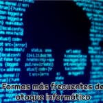 Formas más frecuentes de ataque informático