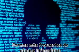 Formas más frecuentes de ataque informático